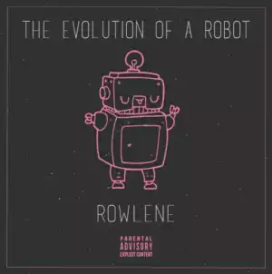 The Evolution Of A Robot BY Rowlene